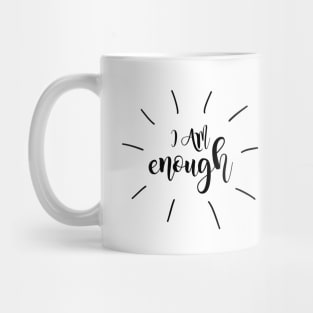 I Am Enough - You Are Enough inspirational quote Mug